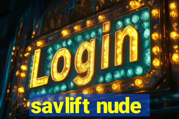 savlift nude